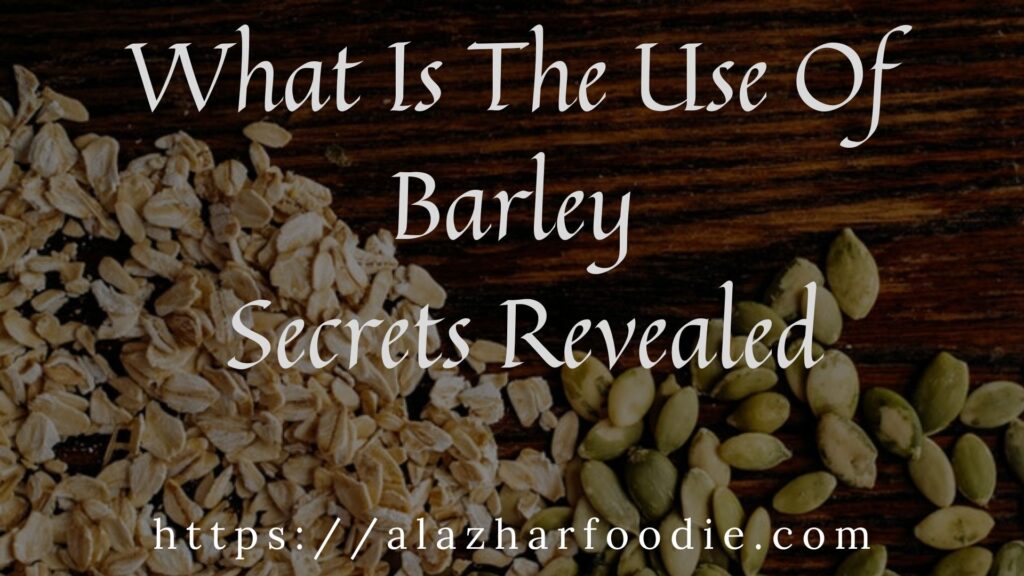 What Is The Use Of Barley - Secrets Revealed
