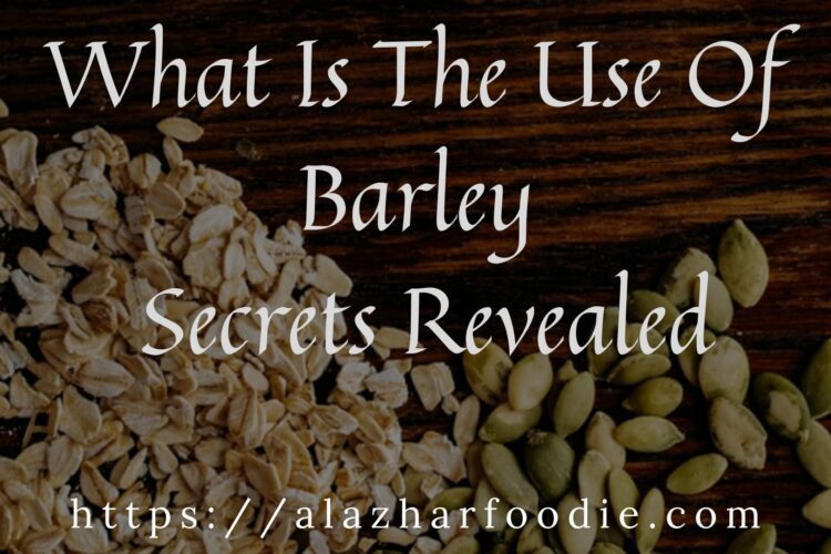 What Is The Use Of Barley - Secrets Revealed