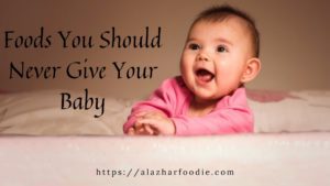 Foods You Should Never Give Your Baby