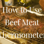 How to Use Beef Meat Thermometer