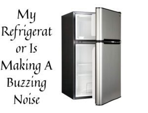 My Refrigerator Is Making A Buzzing Noise