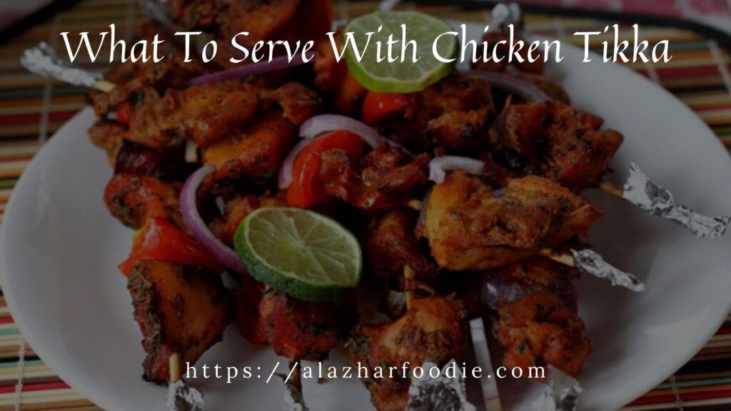 What To Serve With Chicken Tikka