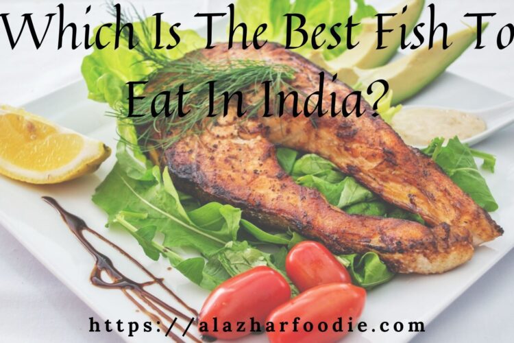 Which Is The Best Fish To Eat In India_