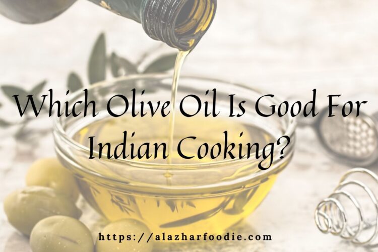 Which Olive Oil Is Good For Indian Cooking_