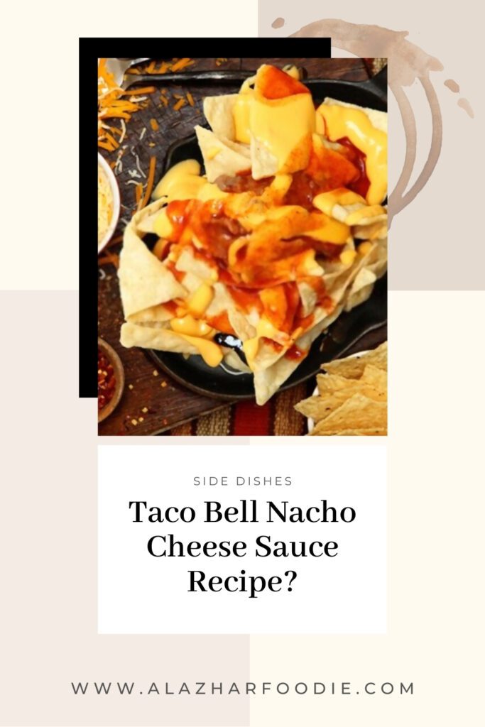 Taco Bell Nacho Cheese Sauce Recipe Al Azhar Foodie
