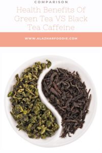 Health Benefits Of Green Tea VS Black Tea Caffeine