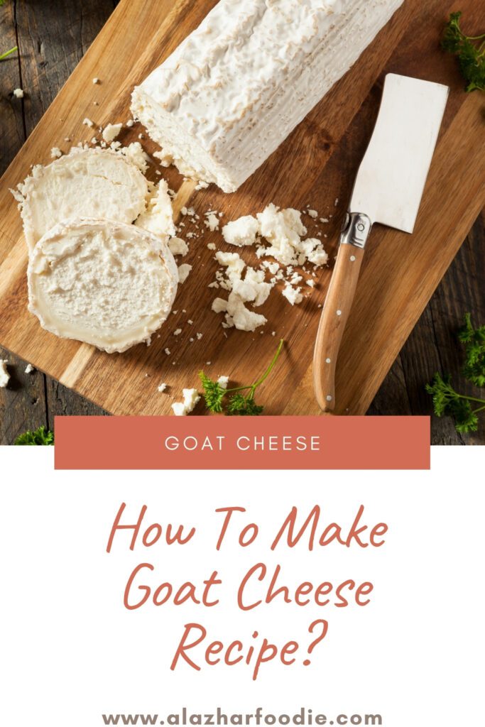 How To Make Goat Cheese Recipe?