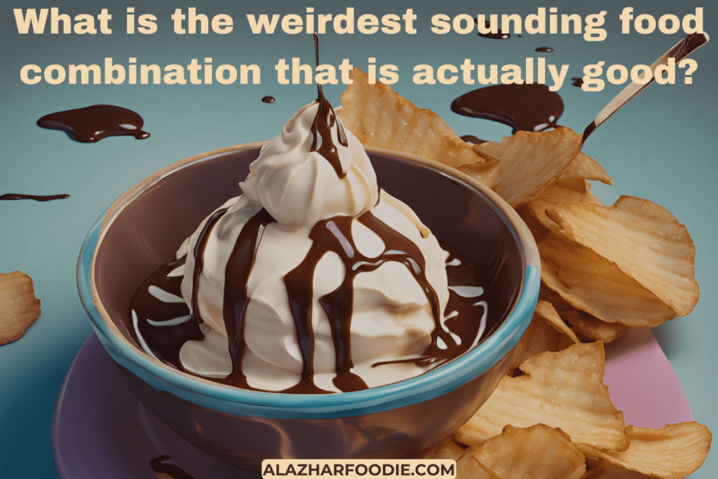 What is the weirdest sounding food combination that is actually good?