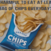 Is it harmful to eat at least 1 bag of chips everyday?