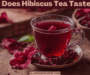 What Does Hibiscus Tea Taste Like?