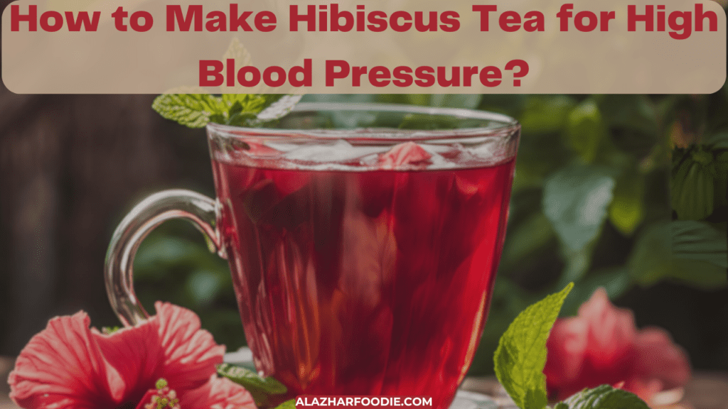 How to Make Hibiscus Tea for High Blood Pressure?