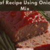 Meatloaf Recipe Using Onion Soup Mix